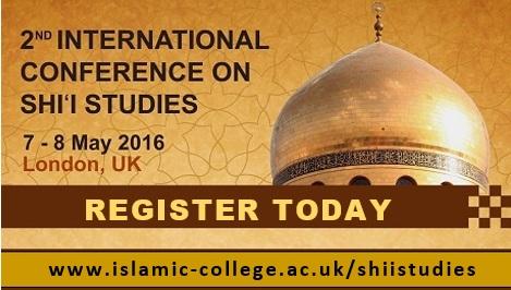  SHI’I STUDIES CONFERENCE: 7-8 MAY 2016 / Islamic College