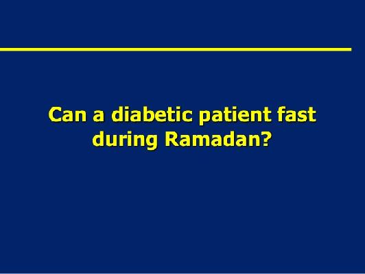Is it safe to Fast during Ramadan in Diabetics